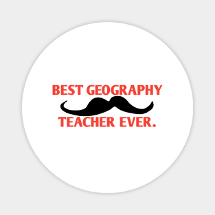 Best Geography Teacher ever, Gift for male Geography Teacher with mustache Magnet